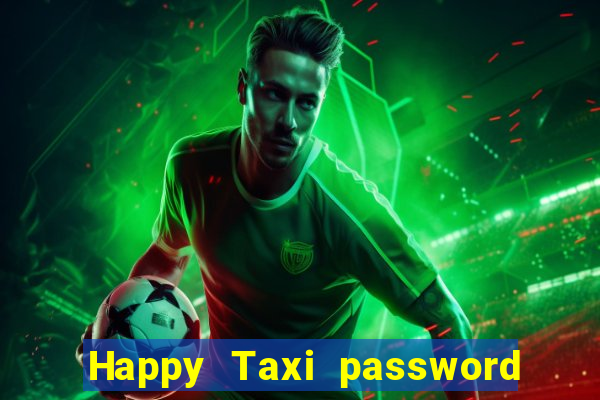 Happy Taxi password road 96 road 96 happy taxi security